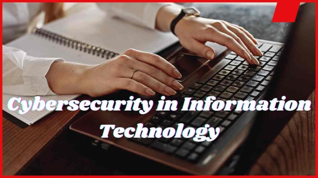 Cybersecurity in Information Technology