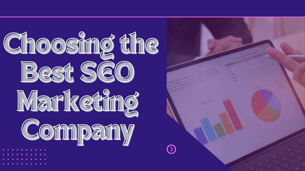  Choosing the Best SEO Marketing Company