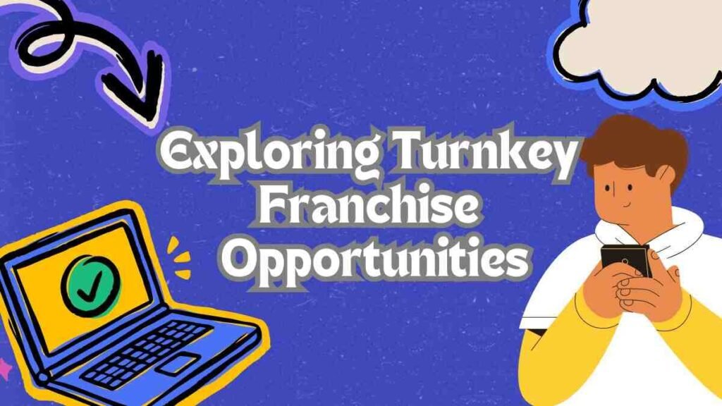 Exploring Turnkey Franchise Opportunities