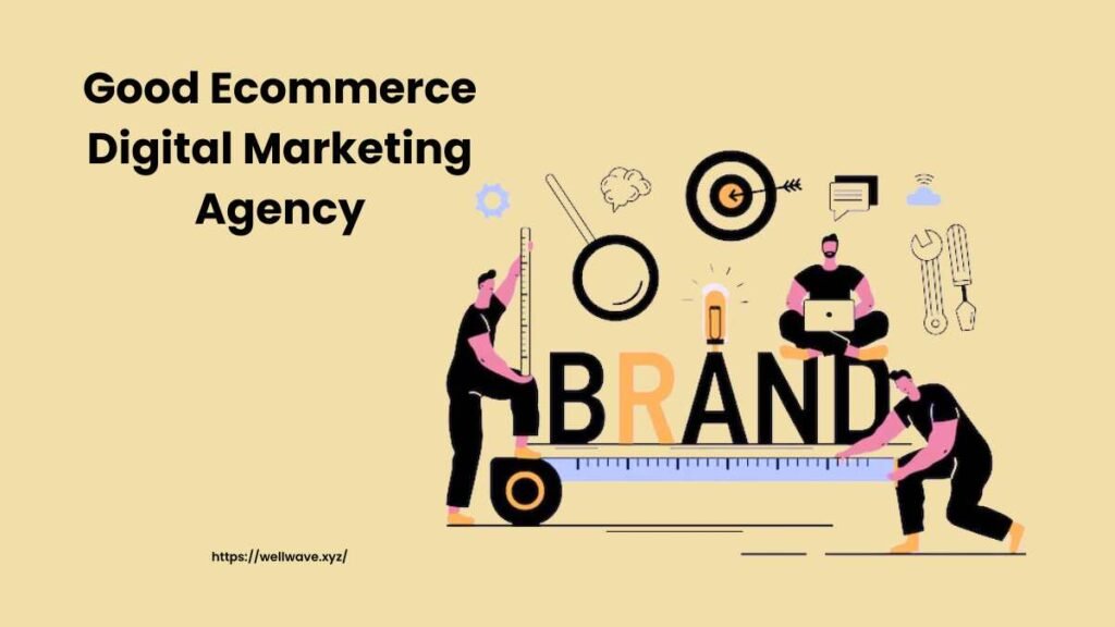 Good Ecommerce Digital Marketing Agency