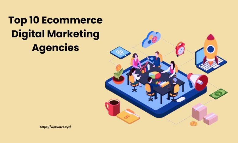 Top 10 Ecommerce Digital Marketing Agencies